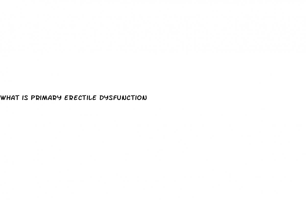 what is primary erectile dysfunction