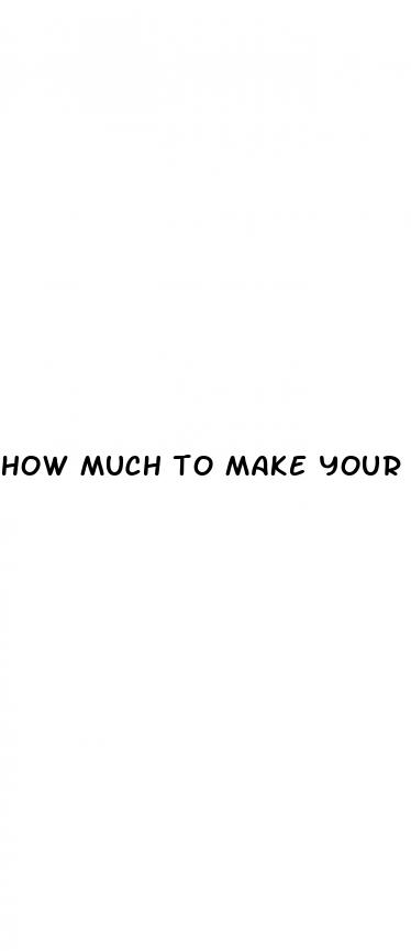 how much to make your dick bigger