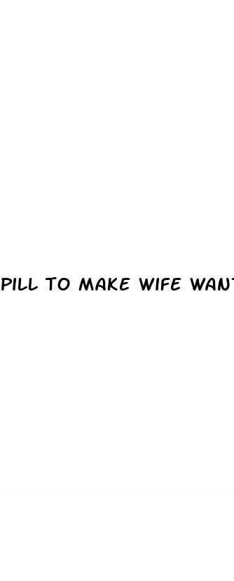 pill to make wife want to have sex