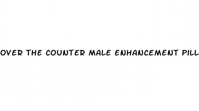 over the counter male enhancement pills walmart