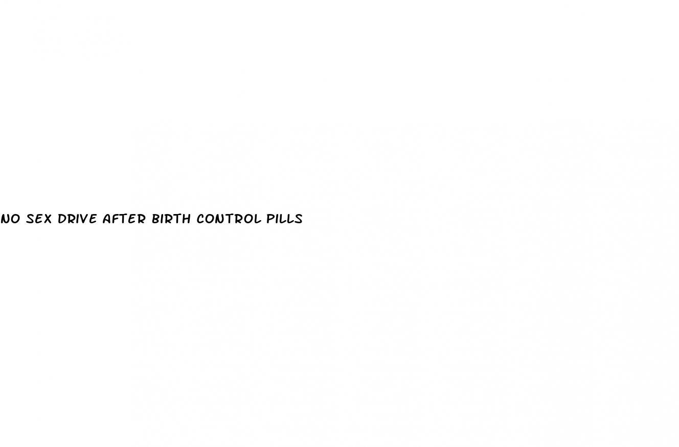 no sex drive after birth control pills