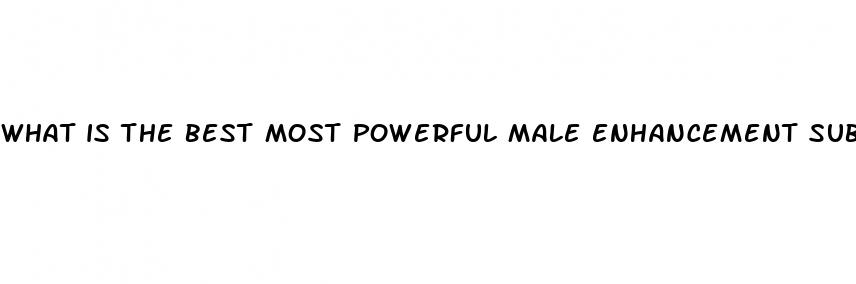 what is the best most powerful male enhancement subliminal