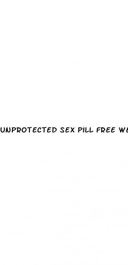 unprotected sex pill free week