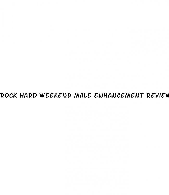 rock hard weekend male enhancement review