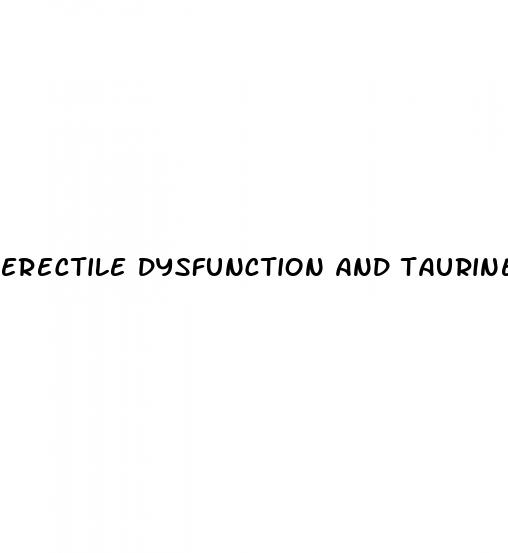 erectile dysfunction and taurine