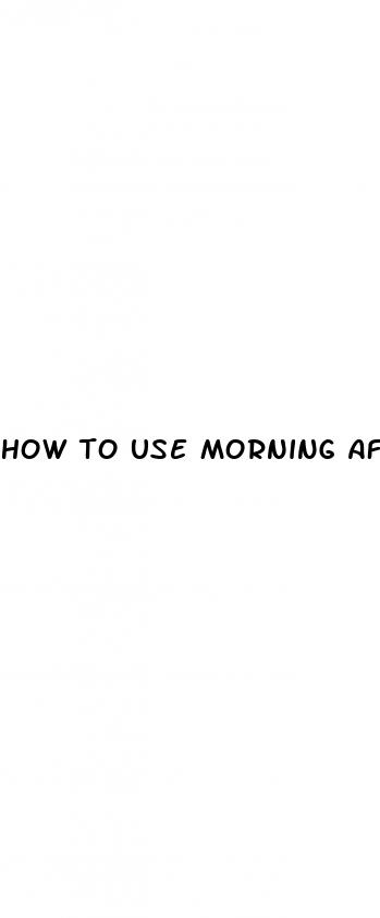 how to use morning after sex pills