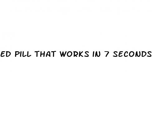 ed pill that works in 7 seconds