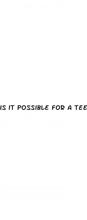 is it possible for a teenager to have erectile dysfunction