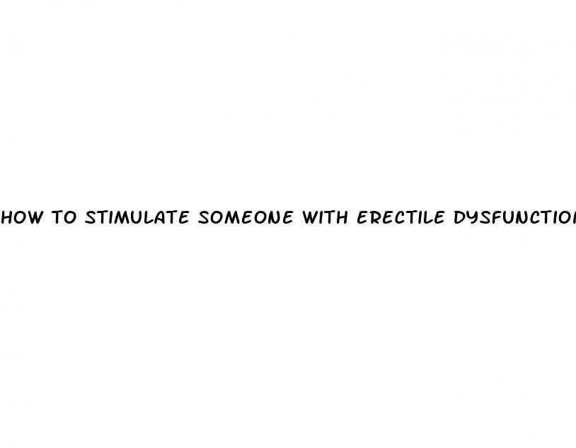 how to stimulate someone with erectile dysfunction