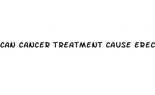 can cancer treatment cause erectile dysfunction