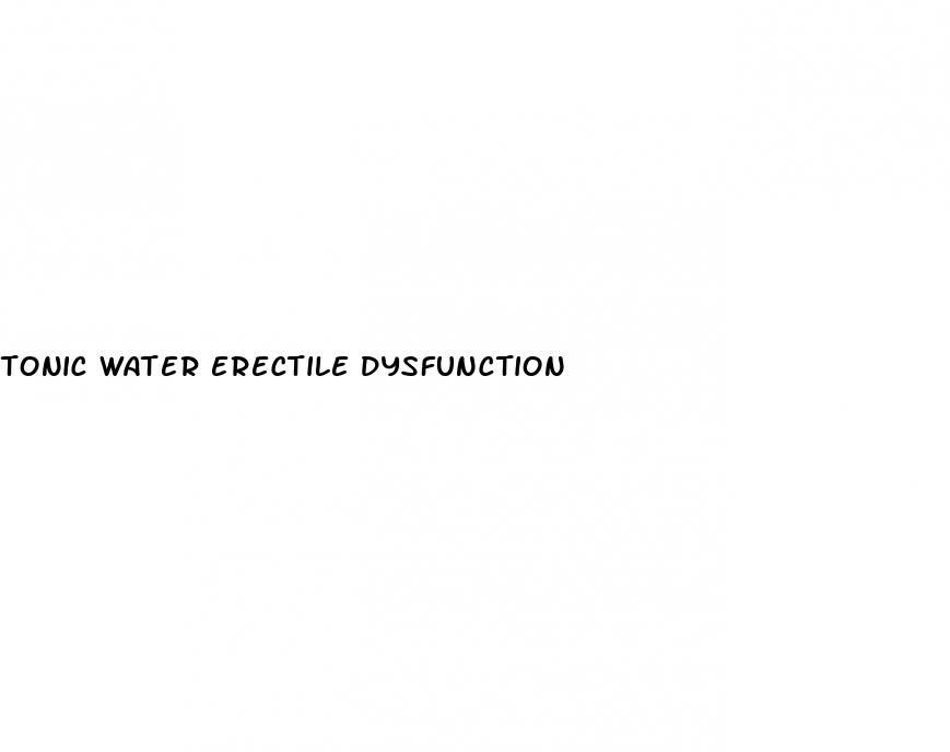 tonic water erectile dysfunction