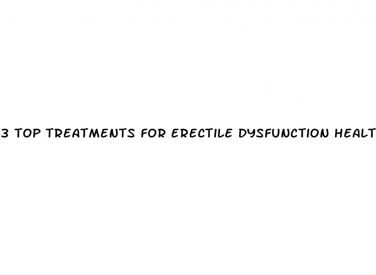 3 top treatments for erectile dysfunction healthgains