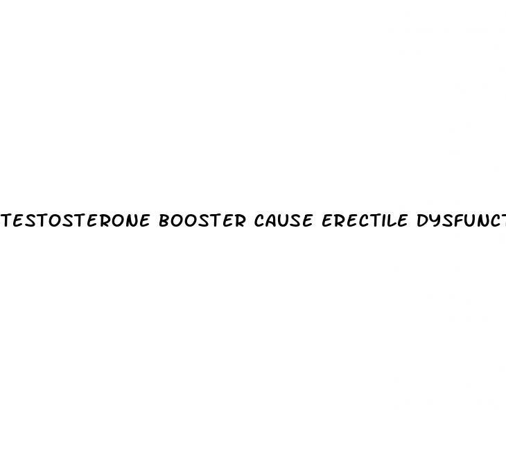 testosterone booster cause erectile dysfunction