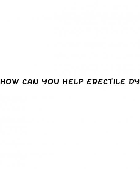how can you help erectile dysfunction