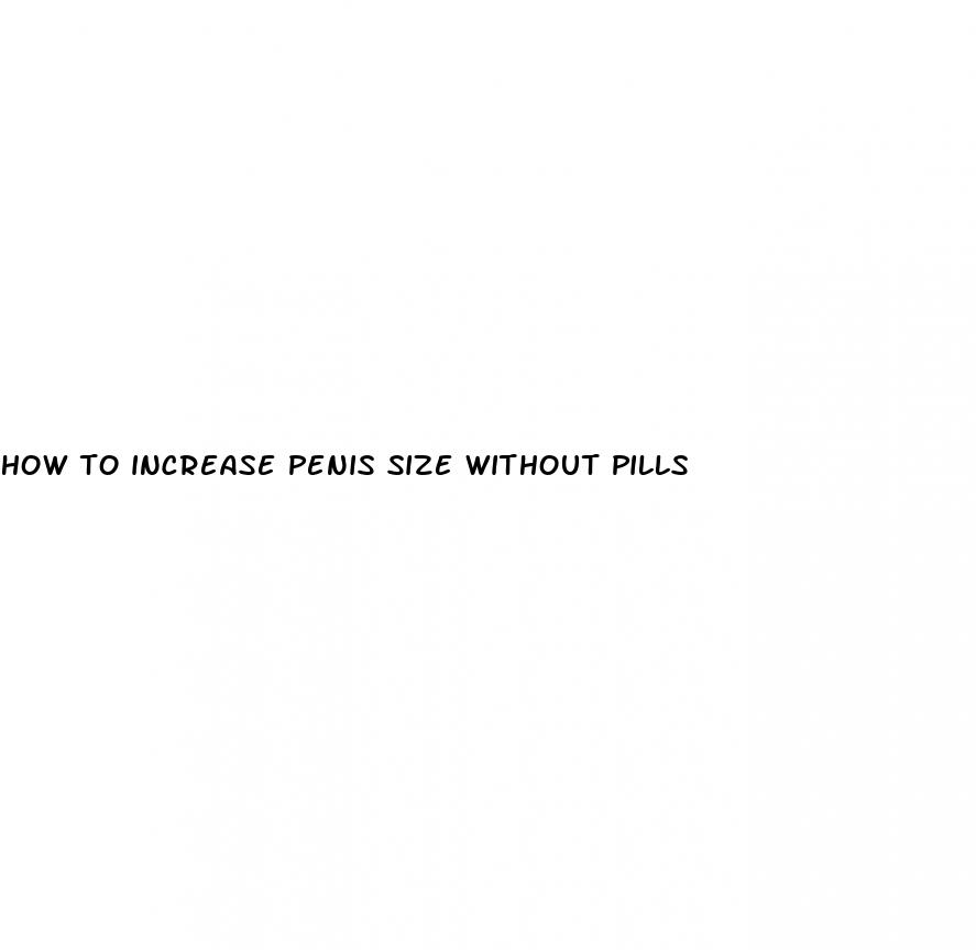 how to increase penis size without pills