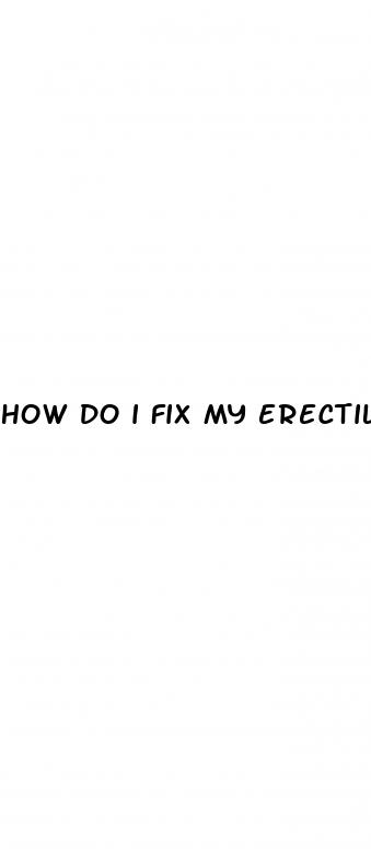 how do i fix my erectile dysfunction asap