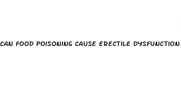 can food poisoning cause erectile dysfunction