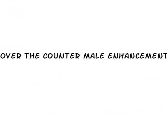 over the counter male enhancement pill
