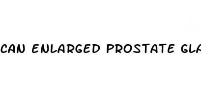 can enlarged prostate gland cause erectile dysfunction