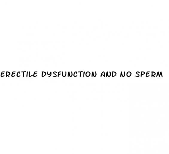 erectile dysfunction and no sperm