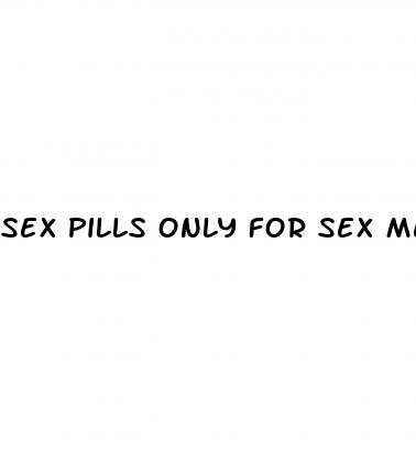 sex pills only for sex mens