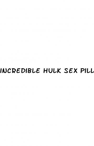 incredible hulk sex pill