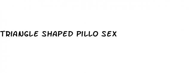triangle shaped pillo sex