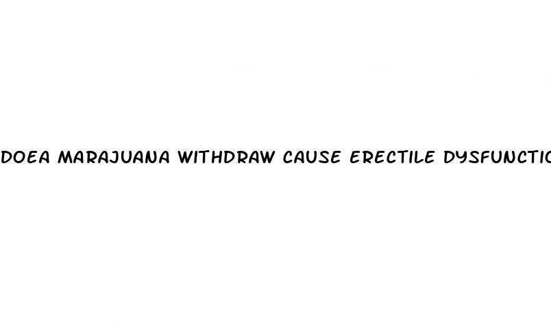 doea marajuana withdraw cause erectile dysfunction