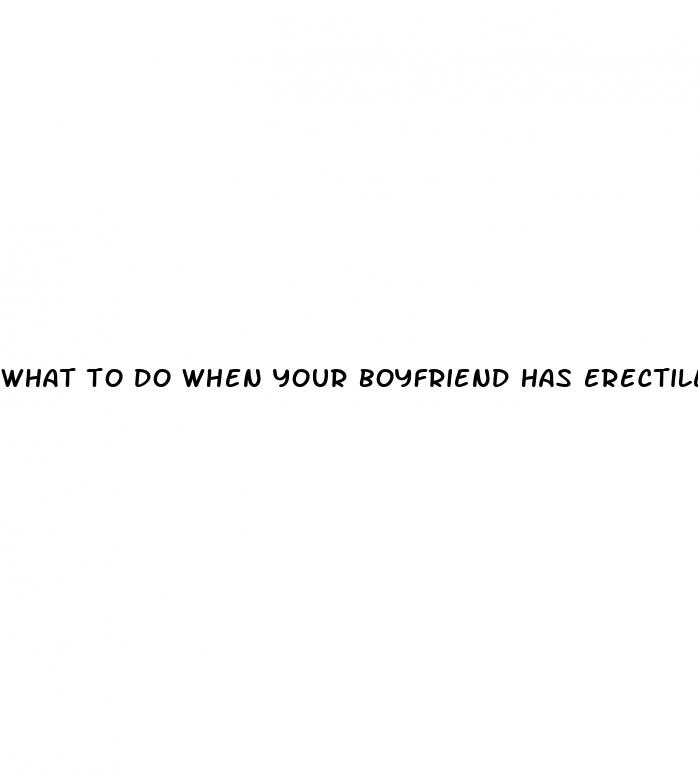 what to do when your boyfriend has erectile dysfunction