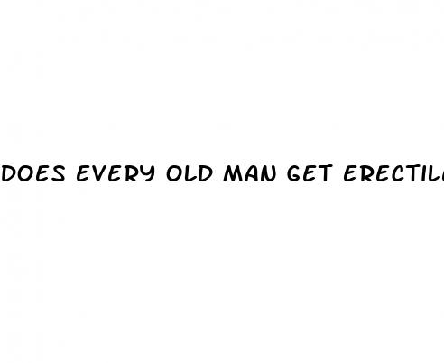 does every old man get erectile dysfunction