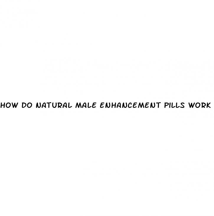 how do natural male enhancement pills work