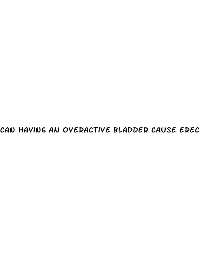 can having an overactive bladder cause erectile dysfunction