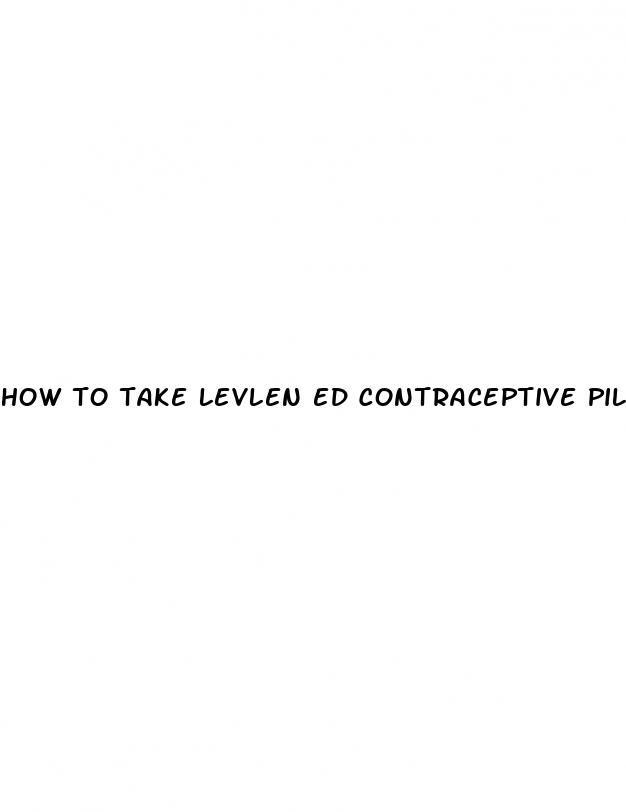 how to take levlen ed contraceptive pill