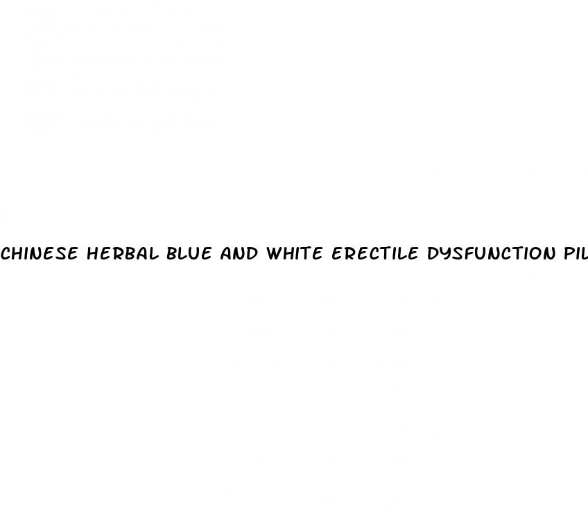chinese herbal blue and white erectile dysfunction pill