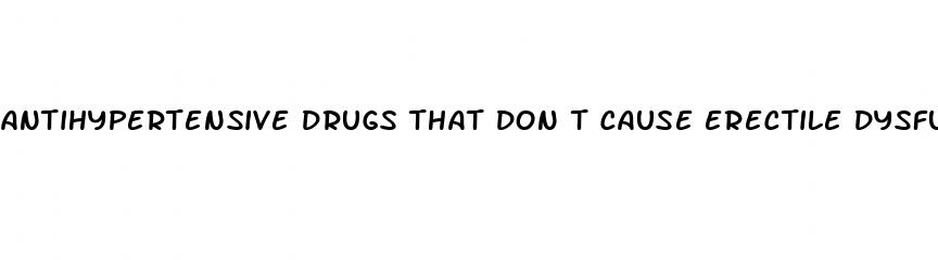 antihypertensive drugs that don t cause erectile dysfunction