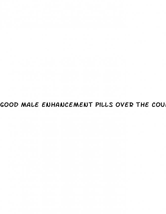 good male enhancement pills over the counter