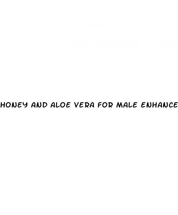 honey and aloe vera for male enhancement