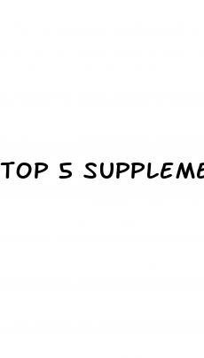 top 5 supplements for erectile dysfunction