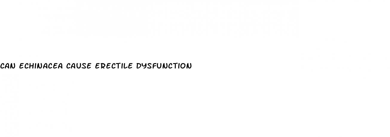 can echinacea cause erectile dysfunction