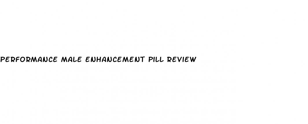 performance male enhancement pill review