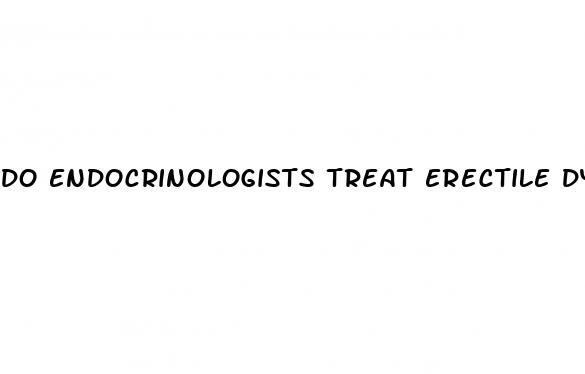do endocrinologists treat erectile dysfunction