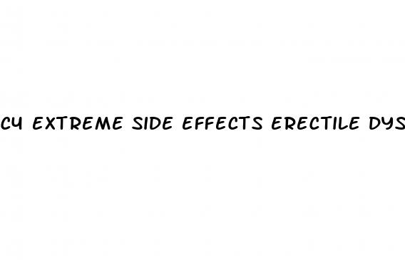 c4 extreme side effects erectile dysfunction