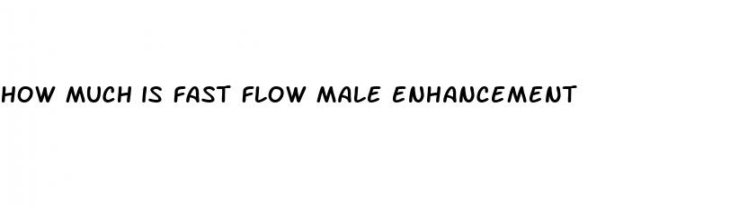 how much is fast flow male enhancement