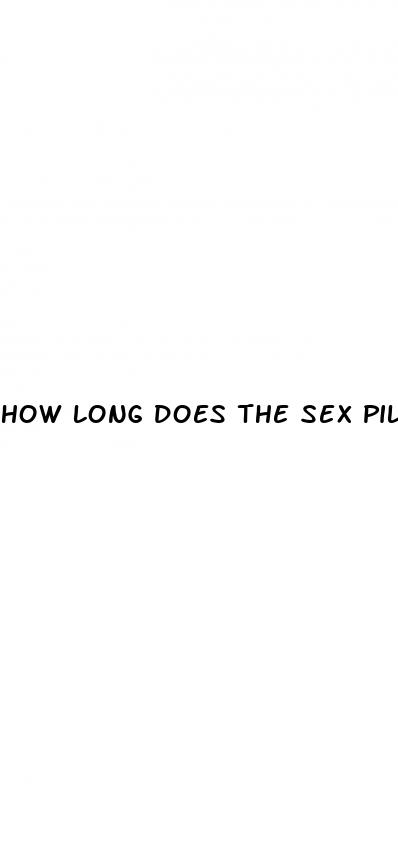 how long does the sex pill last