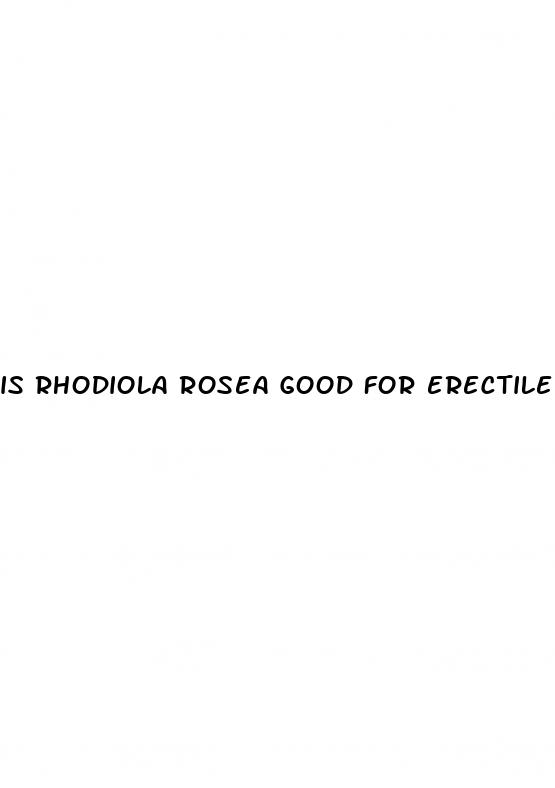 is rhodiola rosea good for erectile dysfunction