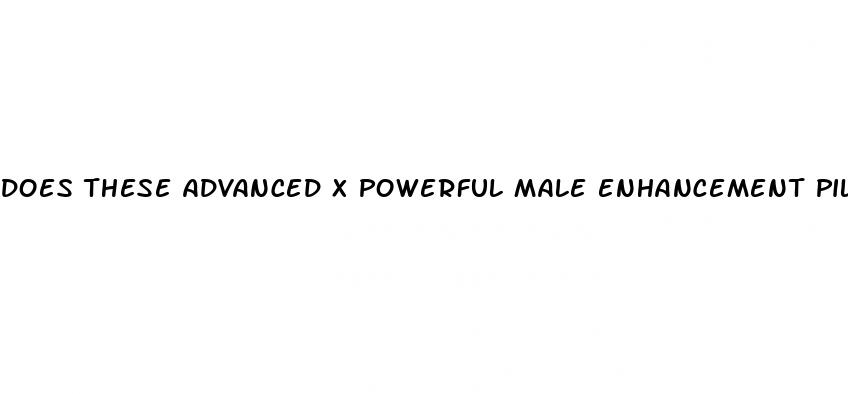 does these advanced x powerful male enhancement pills work