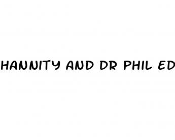 hannity and dr phil ed pill