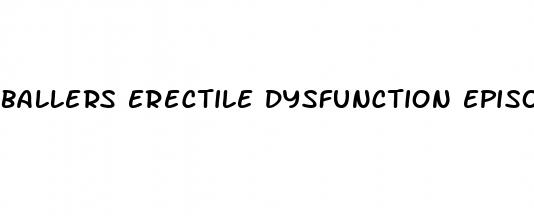 ballers erectile dysfunction episode
