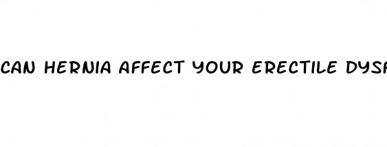 can hernia affect your erectile dysfunction