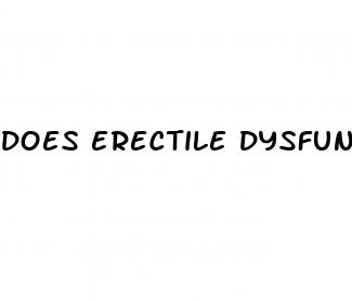 does erectile dysfunction come and go